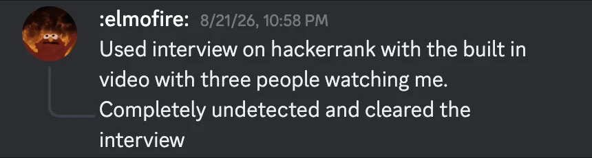 Discord message from A member posting under an emoji handle on August 21, 2026: Used interview on hackerrank with the built in video with three people watching me. Completely undetected and cleared the interview