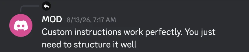 Discord message from MOD on August 13, 2026: Custom instructions work perfectly. You just need to structure it well